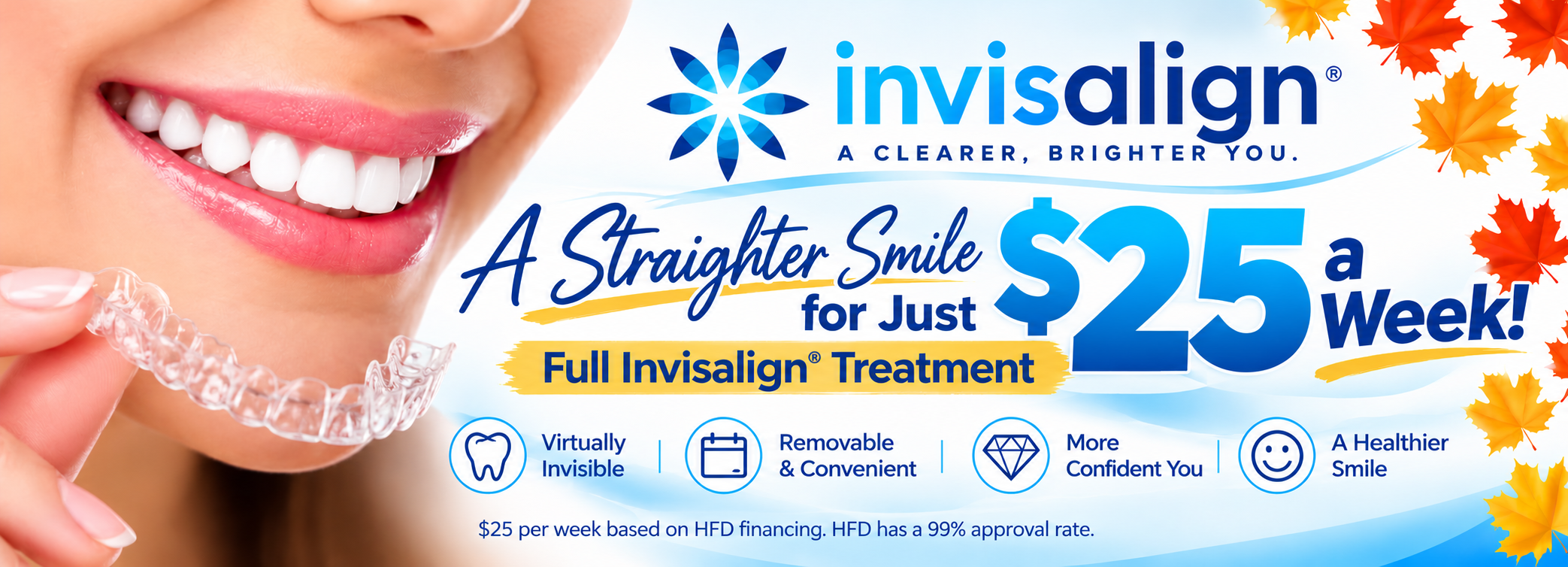 Invisalign Special – Full Treatment as Low as $25/Week Affordable Invisalign treatment for $25 a week with HFD financing at A Beautiful Smile Dentistry